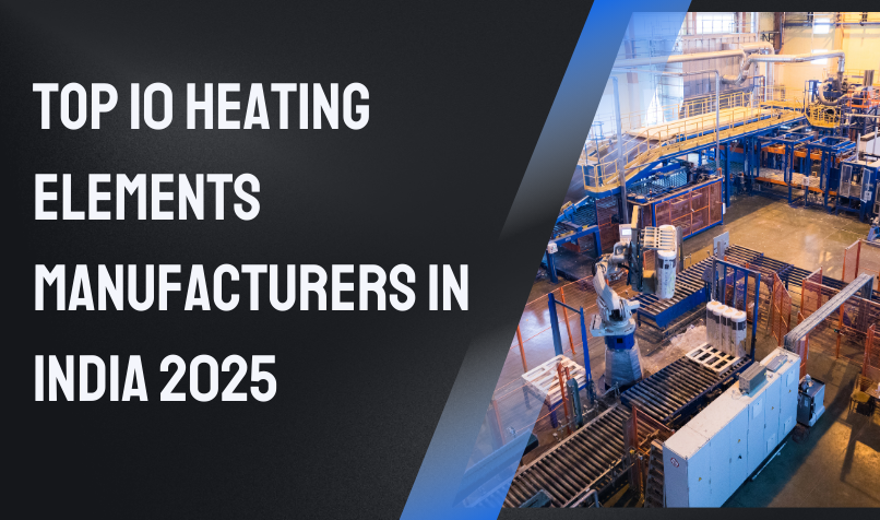 Top 10 Heating Elements Manufacturers in India 2025
